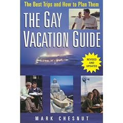 The Gay Vacation Guide: The Best Trips and How to Plan Them