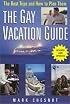 The Gay Vacation Guide: The Best Trips and How to Plan Them