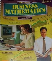 A Beka Book: BUSINESS MATHEMATICS in Christian Perspective WORK-TEXT/TEACHER EDITION [67954008]