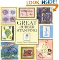 Great Rubber Stamping: Ideas, Tips and Techniques