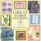 Great Rubber Stamping: Ideas, Tips and Techniques