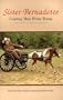 Sister Bernadette: Cowboy nun from Texas : the story of a woman challenged by God