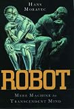 Robot: Mere Machine to Transcendent Mind