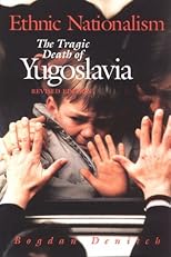 Ethnic Nationalism: The Tragic Death of Yugoslavia