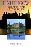 Linlithgow : six hundred years a royal burgh