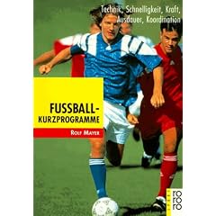 Fu�ball-Kurzprogramme: Technik, Schnelligkeit, Kraft, Ausdauer, Koordination
