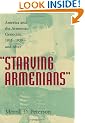 "Starving Armenians": America and the Armenian Genocide, 1915-1930 and After