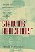 Starving Armenians: America and the Armenian Genocide, 1915-1930 and After