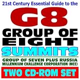 2006 Guide to the Group of Eight (G8) Economic Summits, WTO, EU,
Exports, Millennium Challenge Corporation, Ministerials, Doha
Round, Group of Seven plus Russia (Two CD-ROM Set)