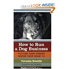 How to Run a Dog Business: Putting Your Career Where Your Heart Is by Veronica Boutelle and Jean Donaldson