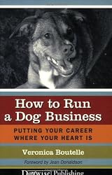 How to Run a Dog Business: Putting Your Career Where Your Heart Is