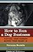 How to Run a Dog Business: Putting Your Career Where Your Heart Is