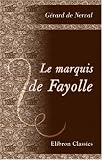 Le marquis de Fayolle: Termine par Ed. Gorges