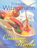 Crossover Küche. Eine kulinarische Weltreise.