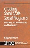 Creating Small Scale Social Programs: Planning, Implementation, and Evaluation (SAGE Human Services Guides)