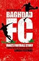 Baghdad FC: Iraq's Football Story - A Hidden History of Sport and Tyranny