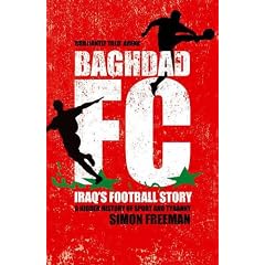Baghdad FC: Iraq's Football Story - A Hidden History of Sport and Tyranny