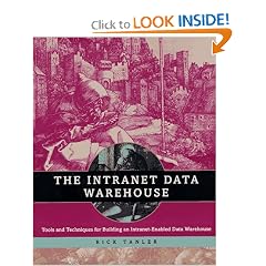 The Intranet Data Warehouse: Tools and Techniques for Building an Intranet-Enabled Data Warehouse