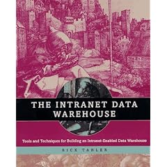 The Intranet Data Warehouse: Tools and Techniques for Building Intranet-enabled Data Warehouse