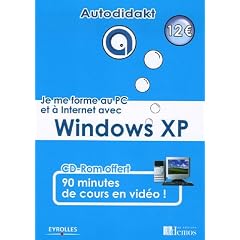 Je me forme au PC et � Internet avec Windows XP (1C�d�rom)