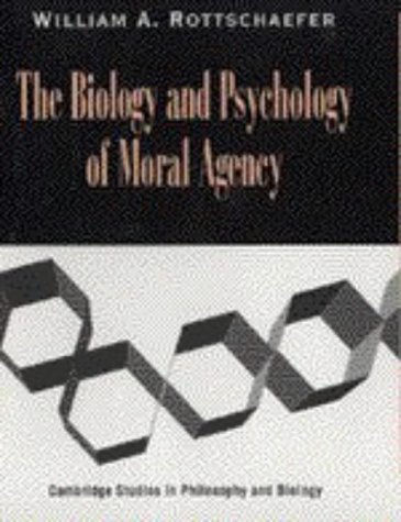 The Biology and Psychology of Moral Agency (Cambridge Studies in Philosophy & Biology) (Cambridge Studies in Philosophy and Biology)