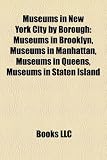 Produkt-Bild: Museums in New York City by Borough: Museums in Brooklyn, Museums in Manhattan, Museums in Queens, Museums in Staten Island