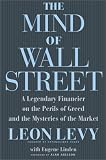 The Mind of Wall Street: A Legendary Financier on the Perils of Greed and the Mysteries of the Market