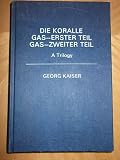 Die Koralle, Gas -erster Teil, Gas - zweiter Teil : a trilogy