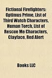 Search : Fictional Firefighters: Optimus Prime, List of Third Watch Characters, Human Torch, List of Rescue Me Characters, Clayface, Red Alert