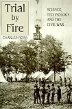 Trial by Fire: Science, Technology and the Civil War