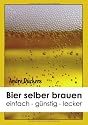 Bier selber brauen: einfach - g&uuml;nstig - lecker