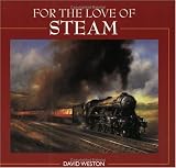 For the Love of Steam: A Collection of Art Celebrating the Golden Era of Steam Trains, Road Engines, and Locomotives