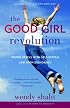 The Good Girl Revolution: Young Rebels with Self-Esteem and High Standards