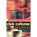Club Cultures: Music, Media, and Subcultural Capital (Music Culture)