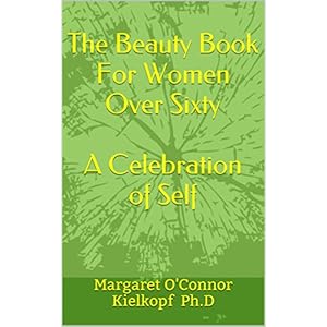 The Beauty Book For Women Over Sixty    A Celebration of Self