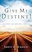 Give Me Destiny! (Paperback) by James A Jimason