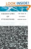 Aquariums Of Pyongyang: Ten Years In The North Korean Gulag