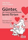 G�nter, der innere Schweinehund, lernt flirten: Ein tierisches Turtelbuch - Stefan Fr�drich