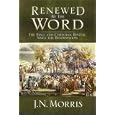 Renewed by the Word: The Bible and Christian Revivial Since the Reformation by J. N. Morris