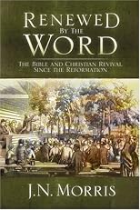 Renewed by the Word: The Bible and Christian Revivial Since the Reformation