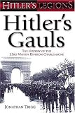 HITLER'S GAULS: The History of the 33rd Waffen Division Charlemagne (Hitler's Legions)
