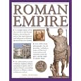 Roman Empire:: A Complete History of the Rise and Fall of the Roman Empire, Chronicling the Story of the Most Important and Influential Civilization the World Has Ever Known