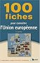 100 Fiches pour conna�tre l'Union europ�enne