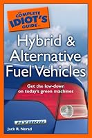 The Complete Idiot's Guide to Hybrid and Alternative Fuel Vehicles (Complete Idiot's Guide to)