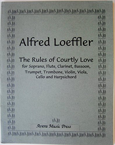 The Rules of Courtly Love for Soprano, Flute, Clarinet, Bassoon, Trumpet, Trombone, Violin, Viola, Cello and Harpsichord