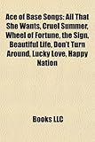 Ace of Base Songs: All That She Wants, Cruel Summer, Wheel of Fortune, the Sign, Beautiful Life, Don't Turn Around, Lucky Love, Happy Nat-