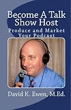 Become A Talk Show Host: Produce and Market Your Podcast