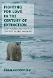 Fighting for Love in the Century of Extinction: How Passion and Politics Can Stop Global Warming