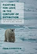 Fighting for Love in the Century of Extinction: How Passion and Politics Can Stop Global Warming