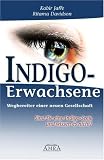 Indigo-Erwachsene - Wegbereiter einer neuen Gesellschaft - Sind Sie eine Indigo-Seele und wissen es nicht? - Kabir Jaffe, Ritama Davidson